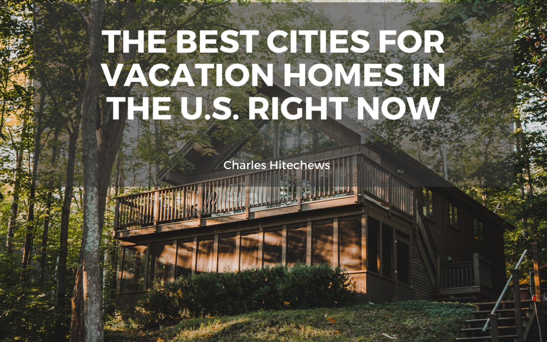 The Best Cities For Vacation Homes In The U.S. Right Now
