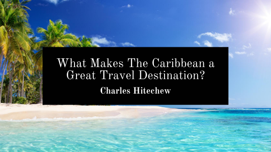 What Makes The Caribbean a Great Travel Destination?
