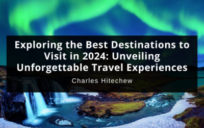 Exploring the Best Destinations to Visit in 2024: Unveiling Unforgettable Travel Experiences