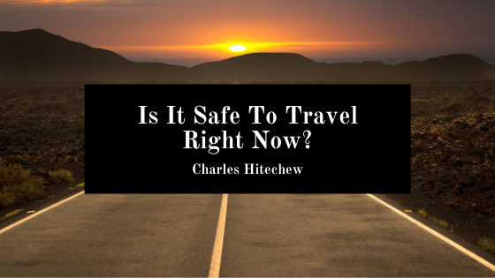 Is It Safe To Travel Right Now?