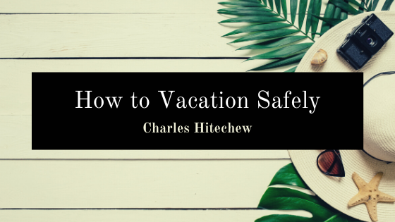Charles Hitechew Vacation Safely