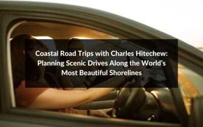 Coastal Road Trips with Charles Hitechew: Planning Scenic Drives Along the World’s Most Beautiful Shorelines