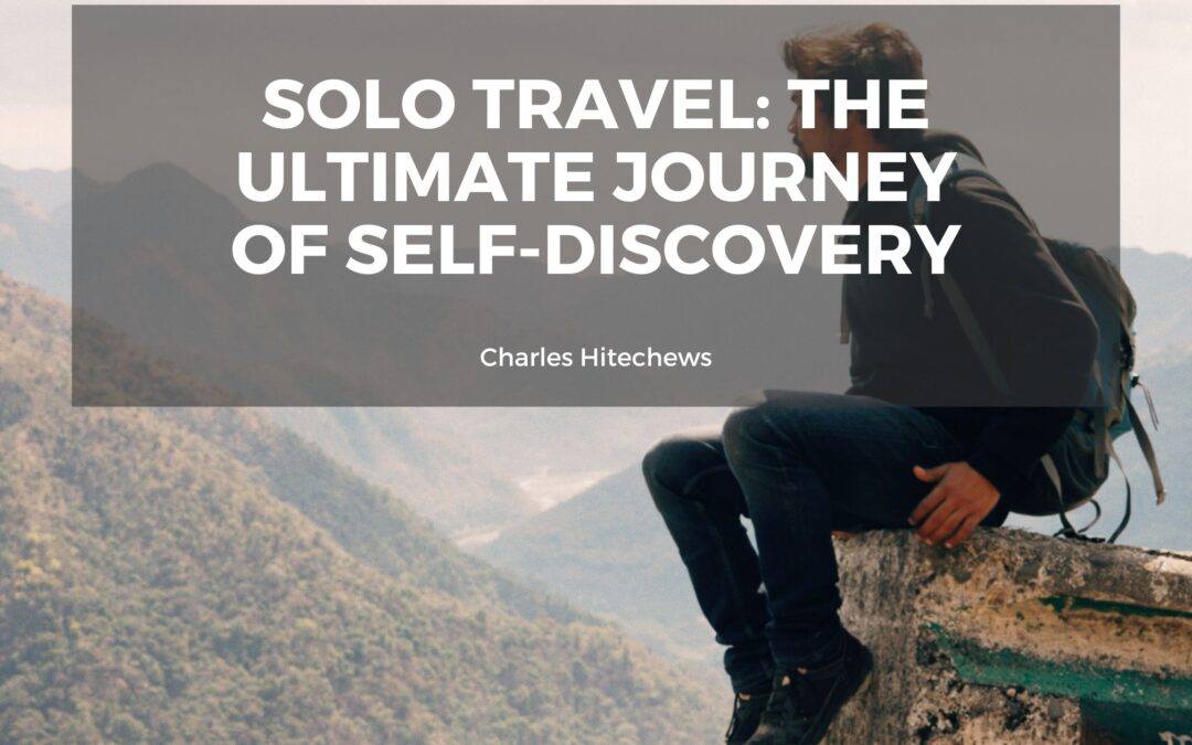 Solo Travel: The Ultimate Journey of Self-Discovery