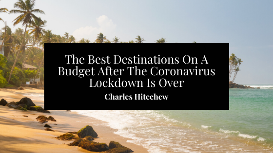 The Best Destinations On A Budget After The Coronavirus Lockdown Is Over